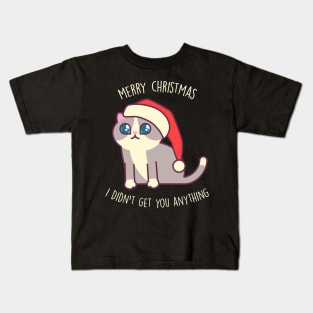 Merry Christmas, I didn't get you anything - Kawaii Kitty Mister Muffins Kids T-Shirt